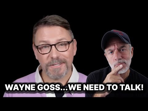 WAYNE GOSS WE NEED TO TALK ABOUT THIS!