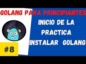 Instalar golang y preparar ambiente para programar en golang CURSO DE GO PARA PRINCIPIANTES