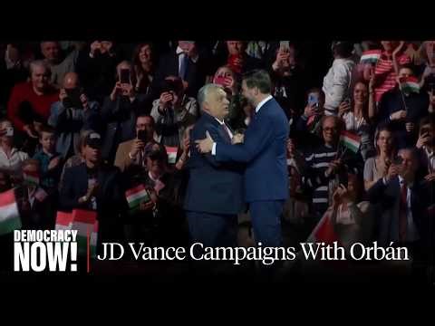 Ahead of Hungary Election, JD Vance Campaigns with Orbán in Show of Support for Far Right in Europe