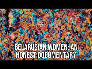 Belarusian Women: An Honest Documentary