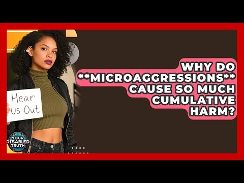Why Do **microaggressions** Cause So Much Cumulative Harm? - Your Disabled Truth