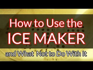 How to Use the Ice Maker and What NOT to Do With It