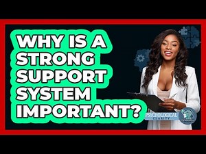 Why Is A Strong Support System Important?