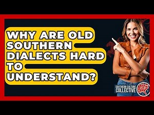 Why Are Old Southern Dialects Hard To Understand? - Southern Culture Collective