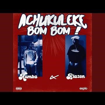 Achukuleke Bom Bom