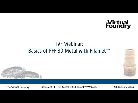 TVF Webinar: Basics of FFF Metal 3D Printing with Filamet™