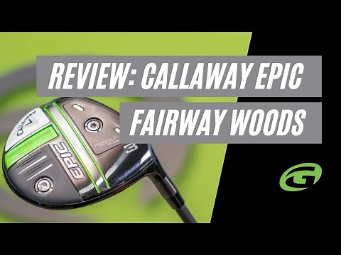 Callaway Epic Fairway Woods Review