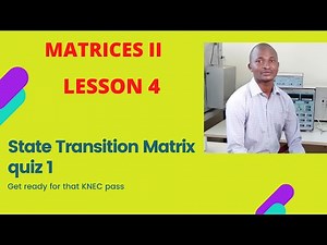 ST ATE TRANSITION MATRIX:( WORKED KNEC PAST PAPER QUIZ 1 )