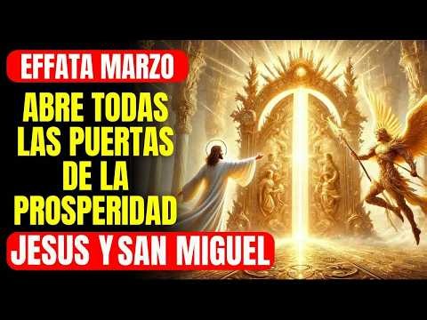 🔴 EFFATÁ DE MARZO： ORACIÓN PODEROSA A JESÚS Y SAN MIGUEL PARA ABRIR PUERTAS DE PROSPERIDAD