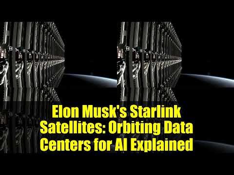 Elon Musk's Starlink Satellites: Orbiting Data Centers for AI Explained