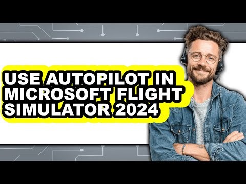 How to Use Autopilot in Microsoft Flight Simulator 2024 - Step by Step