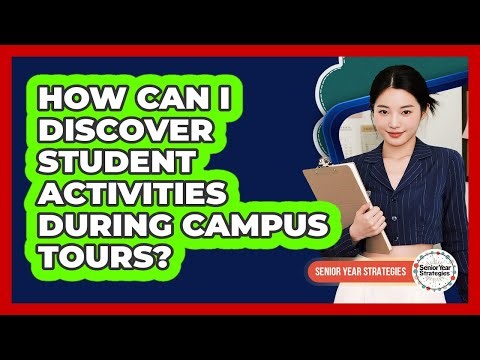 How Can I Discover Student Activities During Campus Tours?