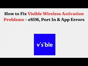 How to Fix Visible Wireless Activation Problems – eSIM, Port In & App Errors