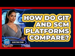 How Do Git And SCM Platforms Compare?