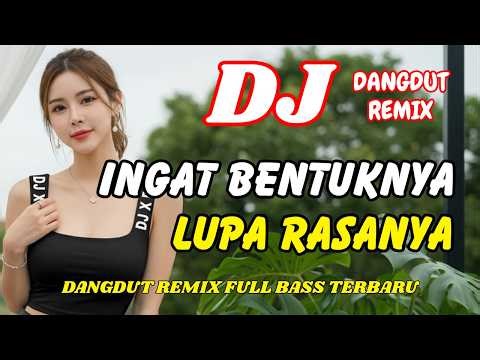 DJ INGAT BENTUKNYA LUPA RASANYA 🎶 VIRAL TIKTOK TERBARU | DANGDUT REMIX FULL BASS | DJ X PRO