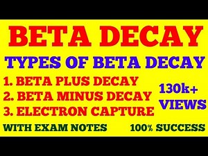 BETA DECAY || TYPES OF BETA DECAY || BETA DECAY AND ITS TYPES || WITH EXAM NOTES ||