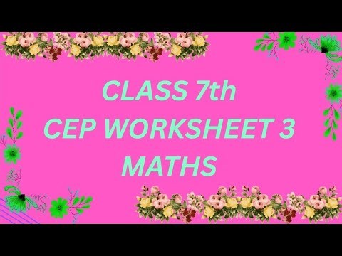 CLASS 7th,CEP WORKSHEET 3 ,MATHS
