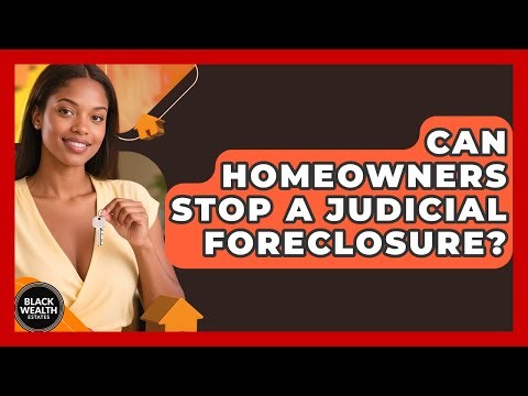 Can Homeowners Stop A Judicial Foreclosure? - Black Wealth Estates