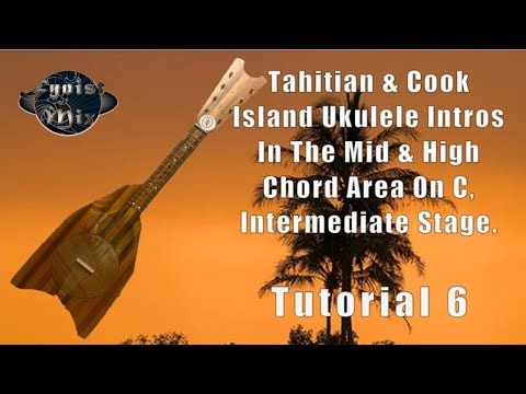 Tahiti, & Kuki Uke Intros In The Mid & High Chord Area On C, (Intermediate Stage, Tutorial 6)