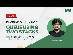 Queue using two Stacks | Problem of the Day-09/03/2022| Sohum Mukherjee | GeeksforGeeks Practice