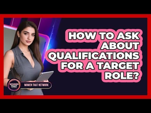 How To Ask About Qualifications For A Target Role?