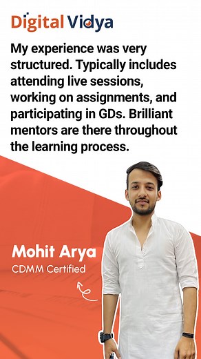 How did Digital Vidya help Mohit to enhance his Digital skills? "My experience was very structured. Typically includes attending live sessions, working on assignments, and participating in GDs. Brilliant mentors are there throughout the learning process." Mohit, an MBA student wanted to enhance his digital marketing skills seeing the industry shift toward digital. He sought a structured program and found that in Digital Vidya. After getting recommended by his brother and reviewing the testimonia