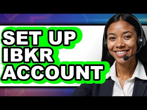 How to Set Up Ibkr Account - Full Guide