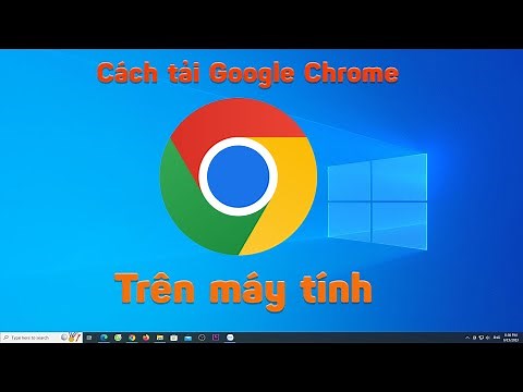 Cách tải cài đặt trình duyệt Google Chrome về máy tính