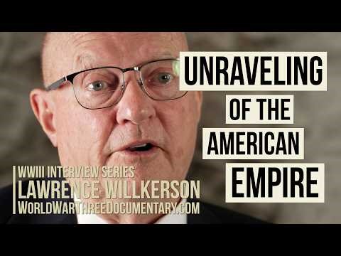 Unraveling of American Empire | Col Lawrence Wilkerson | WWIII Interview Series