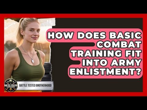 How Does Basic Combat Training Fit Into Army Enlistment? - Battle Tested Brotherhood