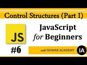 #6 JavaScript for Beginners - Control Structures Part I (Hindi)