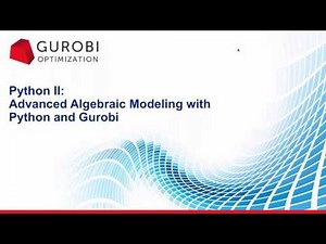 Python II: Advanced Algebraic modeling with Python and Gurobi