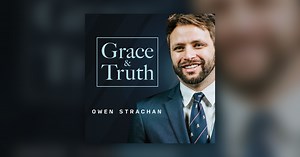 Israel and the Church: A Pastoral Perspective - Grace & Truth with Owen Strachan