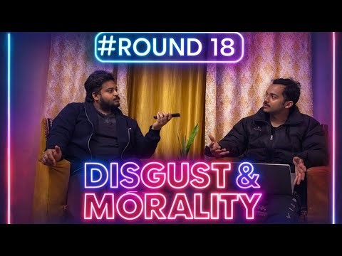 Round 18 | Disgust and Morality: Why We Feel Revulsion | Moral Psychology