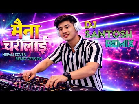 NEW NEPALI COVER REMIX MAINA CHARILAI BY SHAKTI SHRESTHA ANJU PANTA DJ SANTOSH REMIX VERSION