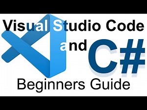 Visual Studio Code and C# - Beginners Guide