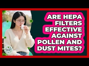 Are HEPA Filters Effective Against Pollen And Dust Mites?
