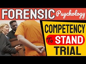 Psychology of Competency to Stand Trial – Forensic Psychology