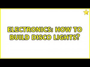 Electronics: How to build disco lights? (2 Solutions!!)