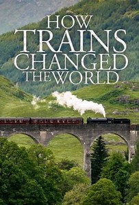 How Trains Changed the World (2018) - TV Show