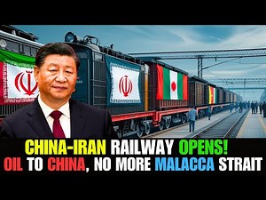 China-Iran Railway Opens! Oil to China, No More Malacca Strait!