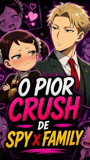 o PIOR CRUSH de Spy x Family #animeshorts #spyxfamily