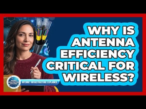 Why Is Antenna Efficiency Critical for Wireless?