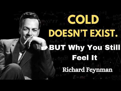 There’s No Such Thing as Cold. Feynman Explains
