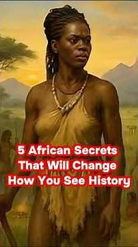 5 African Secrets That Will Change How You See History | Africarized
