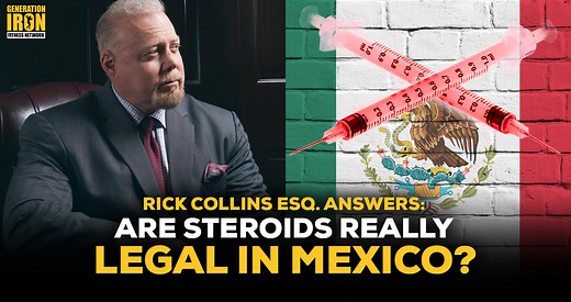 Rick Collins Esq. Answers: Are Steroids Really Legal In Mexico?