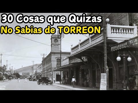 30 Things You Might Not Know About Torreón