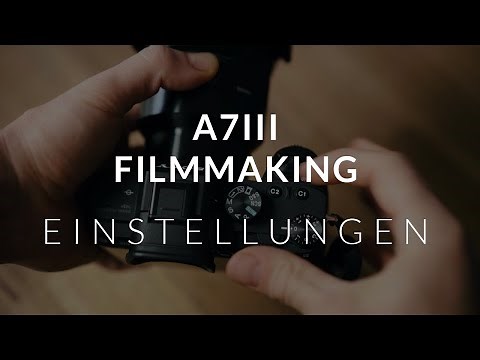 A7III FILMMAKING EINSTELLUNGEN - Maximale Qualität, schnelle & einfache Bedienung