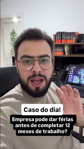 VEJA AGORA: Empresa pode dar férias antes dos 12 meses?