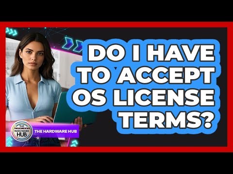 Do I Have To Accept OS License Terms?